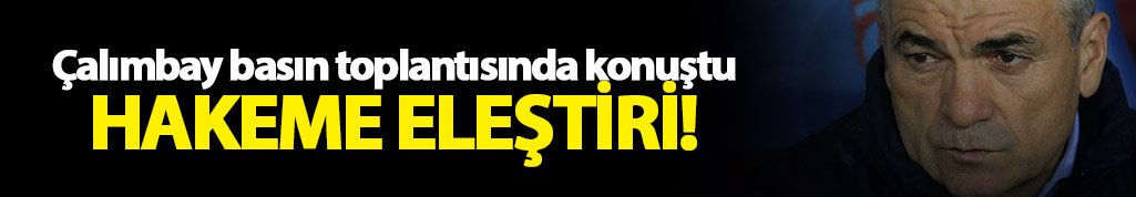 Çalımbay'dan hakeme sitem!
