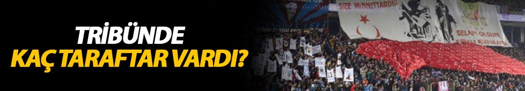 Maçta kaç taraftar vardı? İşte resmi rakam