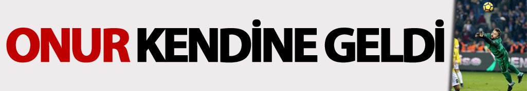 Onur Kıvrak kendine geldi