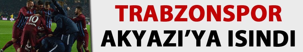 Trabzonspor Akyazı'ya ısındı