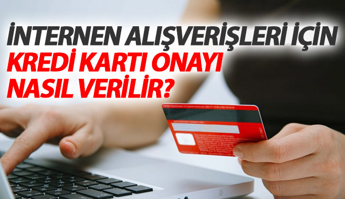 Kredi kartına internet alışveriş onayı verme nasıl yapılır?