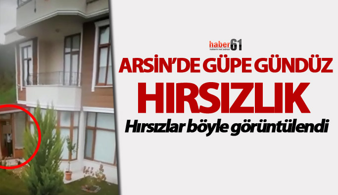 Arsin'de güpe gündüz hırsızlık
