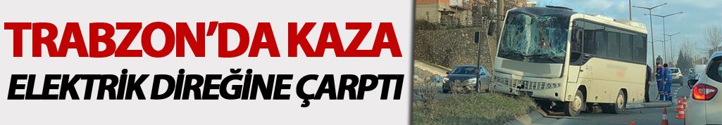Trabzon'da kaza: Elektrik direğine çarptı