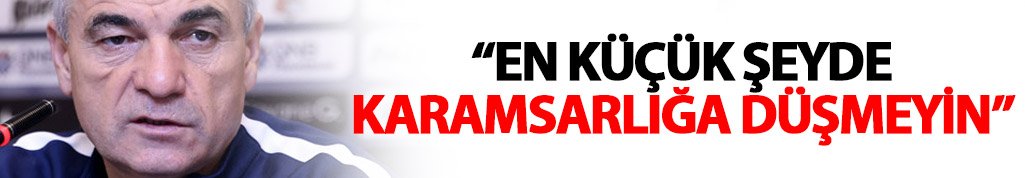 Rıza Çalımbay: En küçük şeyde karamsarlığa düşmeyin