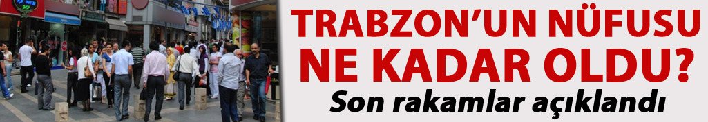 İşte Trabzon'un nüfusu!