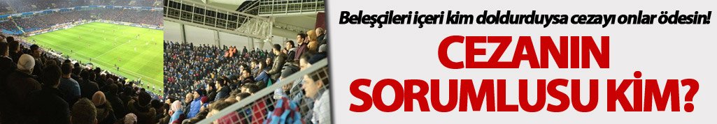 Trabzonspor Fenerbahçe maçı cezasının sorumlusu kim?