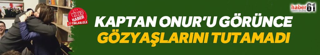 Onur Kıvrak'ı karşısında görünce ağladı