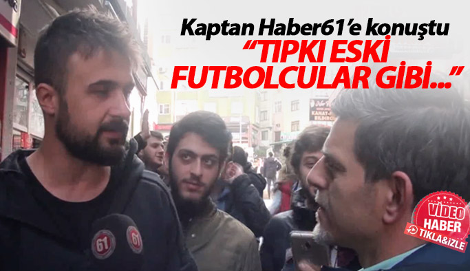 Kaptan Onur Kıvrak: Tıpkı eski futbolcularımız gibi...