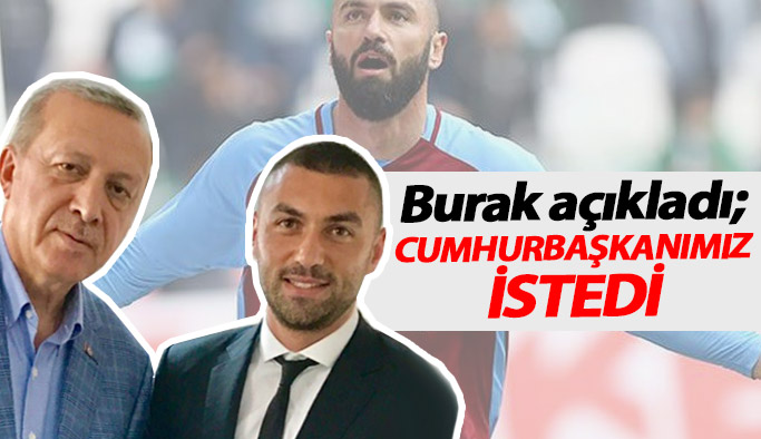 Burak Yılmaz: Cumhurbaşkanımız istedi...