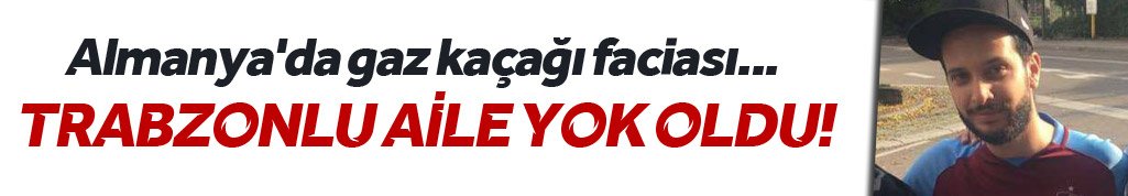 Almanya'da gaz kaçağı faciası... Trabzonlu aile yok oldu!