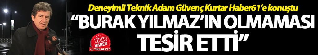 Güvenç Kurtar: "Burak Yılmaz'ın olmaması tesir etti"
