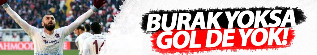 Burak yoksa sıkıntı var!