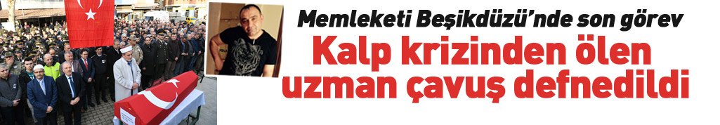 Kalp krizinden ölen uzman çavuş Beşikdüzü'nde toprağa verildi