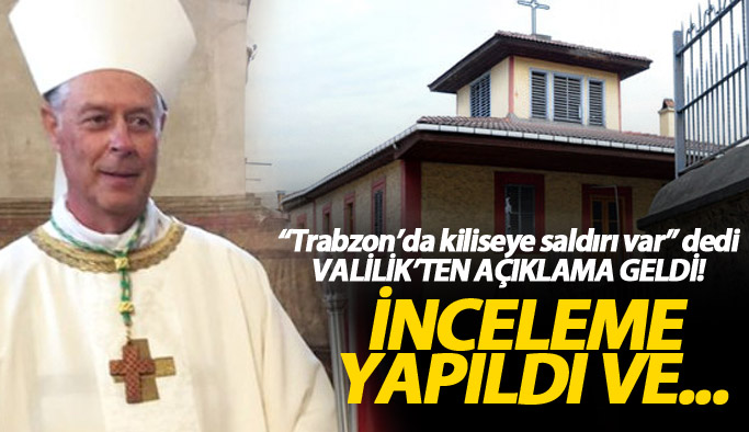 "Trabzon'da Kiliseye saldırı oluyor" iddiasına Valilik'ten açıklama