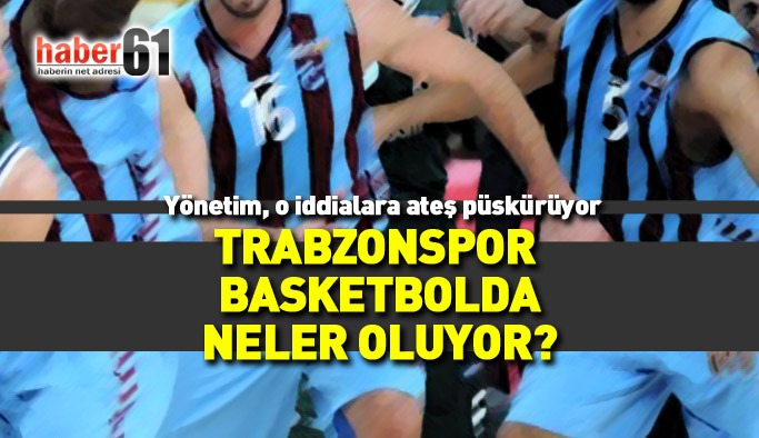 Trabzonspor Basketbolda kriz yaratan iddia