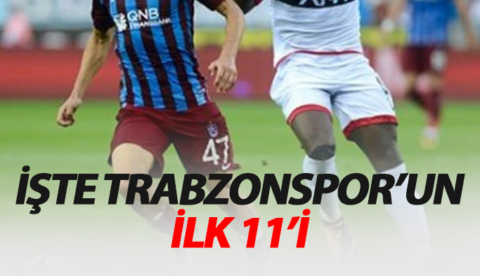 İşte Trabzonspor’un Gençlerbirliği 11’i