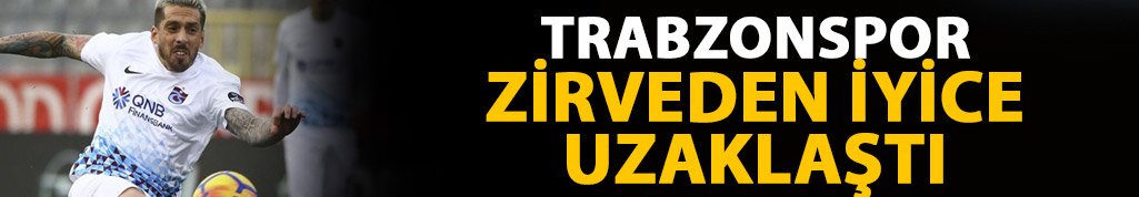 Trabzonspor zirveden iyice uzaklaştı
