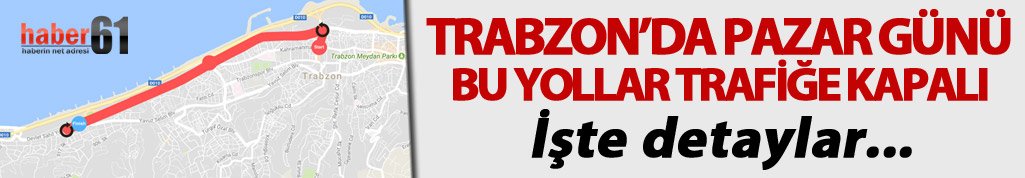 Trabzon'da pazar günü bu yollar trafiğe kapalı: İşte detaylar