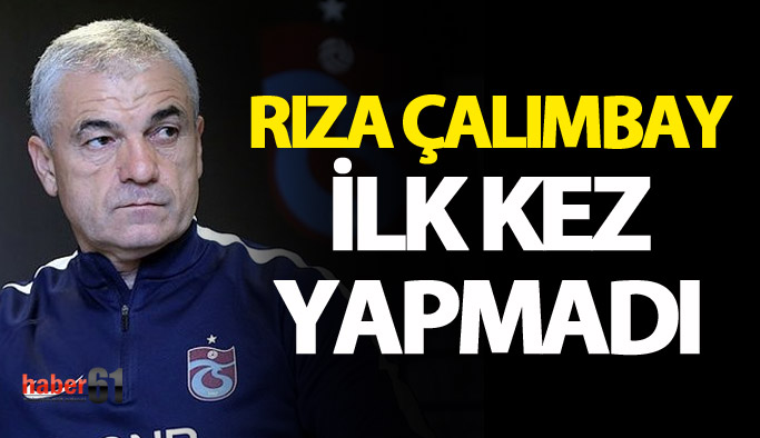 Rıza Çalımbay ilk kez yapmadı