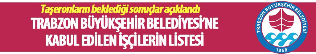 Trabzon Büyükşehir Belediyesi kadroya kabul edilen taşeron işçiler belli oldu