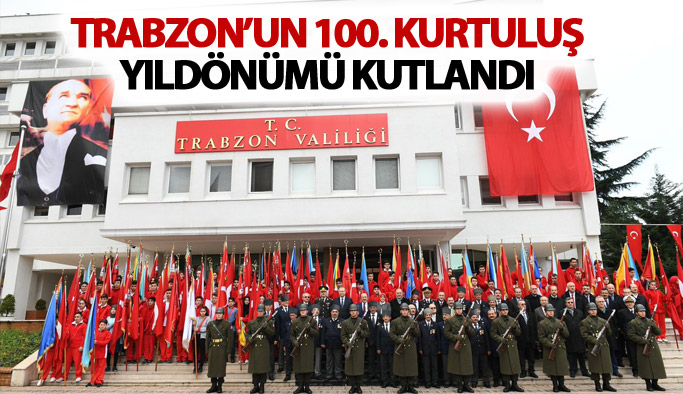 Trabzon'un Kurtuluşunun 100. Yılı kutlandı
