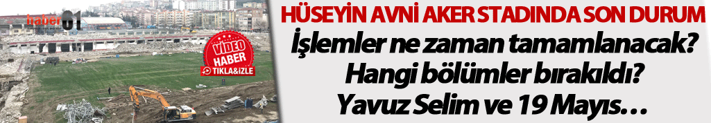 Hüseyin Avni Aker stadında son durum