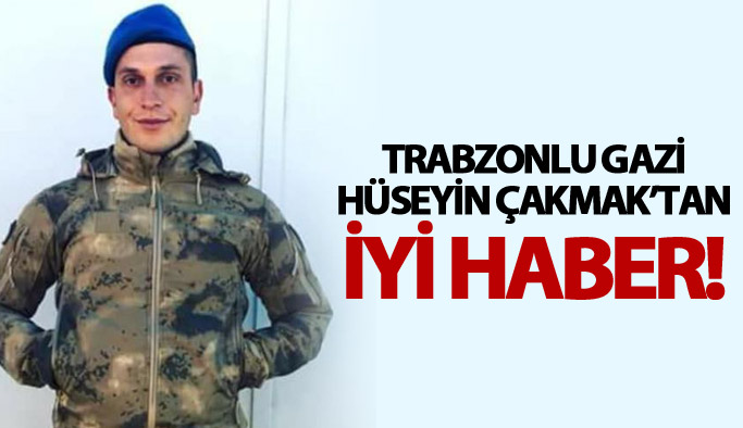 Trabzonlu Gazi Hüseyin Çakmak'tan iyi haber