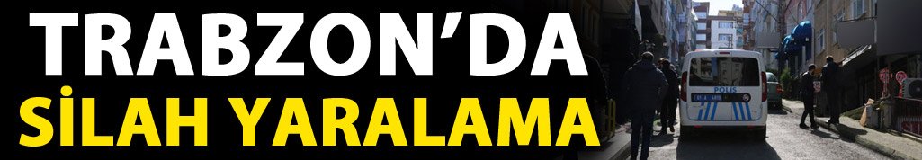 Trabzon'da silahlı yaralama!28 Mart 2018