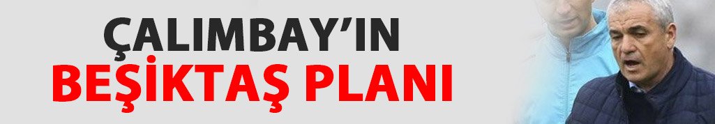 Çalımbay'ın Beşiktaş planı