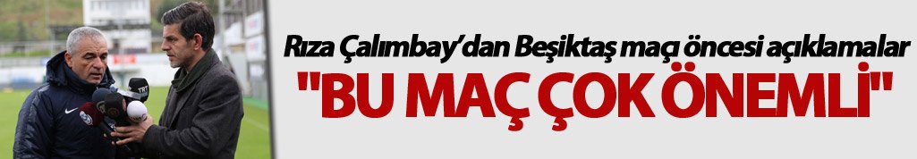 Rıza Çalımbay: "Bu maç çok önemli"