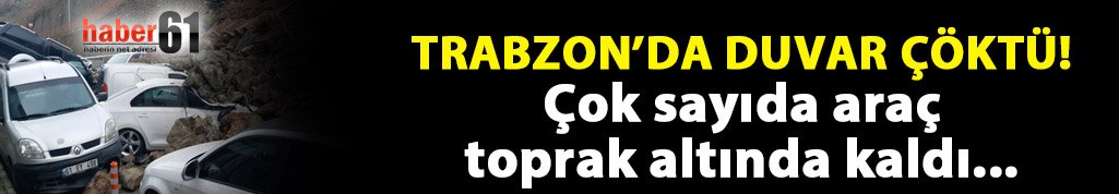 Trabzon'da şok! Duvar çöktü araçlar toprak altında kaldı