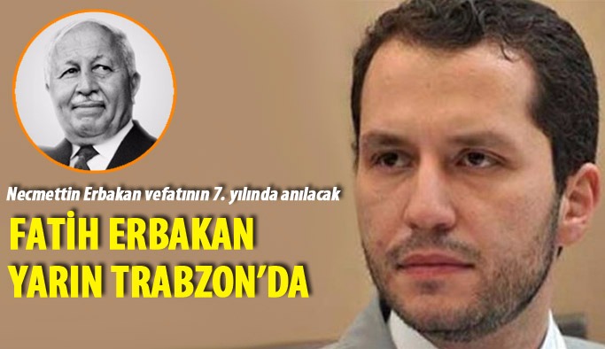 Fatih Erbakan yarın Trabzon'da