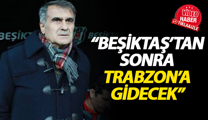 "Güneş, Beşiktaş'tan sonra Trabzonspor'a gidecek"