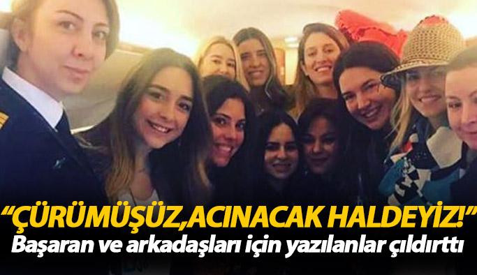 Başaran ve arkadaşlarına yazılanlar isyan ettirdi