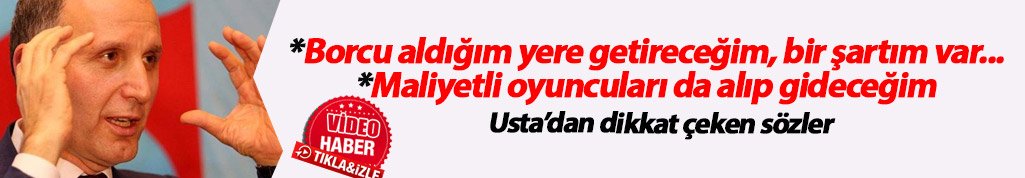 Usta: Maliyetli oyuncuları da götüreceğim