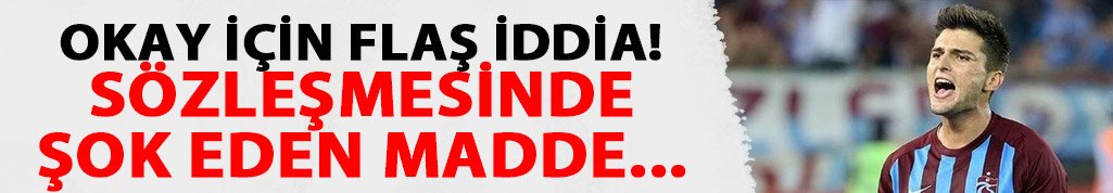 Okay için flaş iddia! Serbest kalma maddesi...