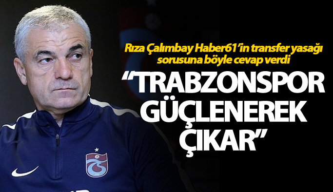 Rıza Çalımbay’dan transfer yasağı açıklaması: “Trabzonspor güçlenerek çıkar”