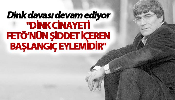 Dink cinayeti davası sürüyor: Bitmeyen davanın merkezinde FETÖ var