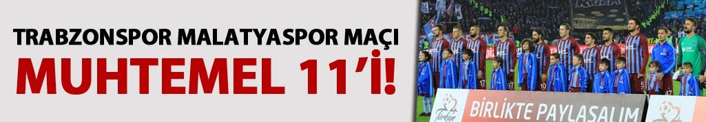 Trabzonspor Malatyaspor maçı muhtemel 11'i!