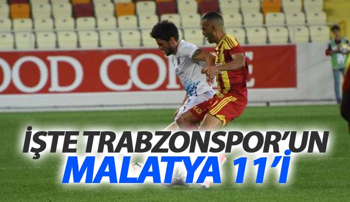 Trabzonspor’un Yeni Malatyaspor 11’i Belli Oldu
