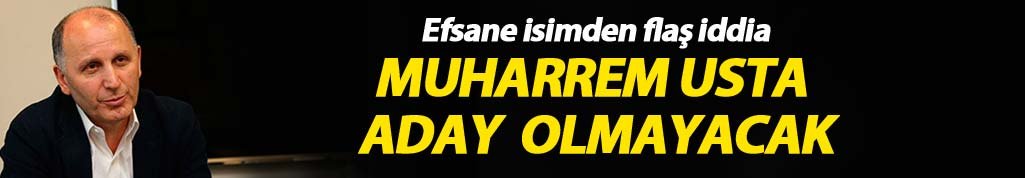 Flaş iddia: Muharrem Usta aday olmayacak