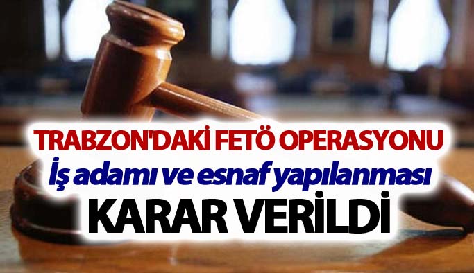 Trabzon'daki FETÖ operasyonu: İş adamı ve esnaf yapılanması