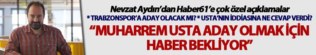 Nevzat Aydın Trabzonspor’a aday olacak mı?