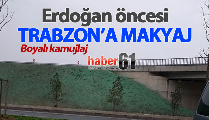 Erdoğan gelmeden Trabzon'a makyaj yapıldı!