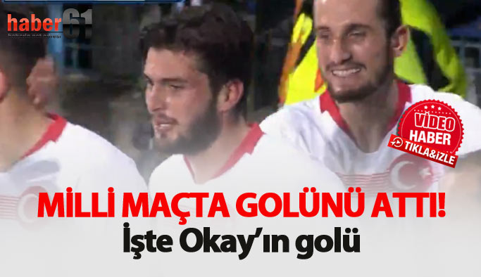 Okay Yokuşlu milli takımda golünü attı