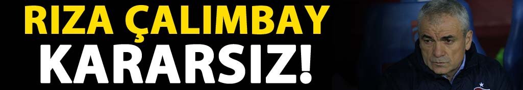 Rıza Çalımbay kararsız