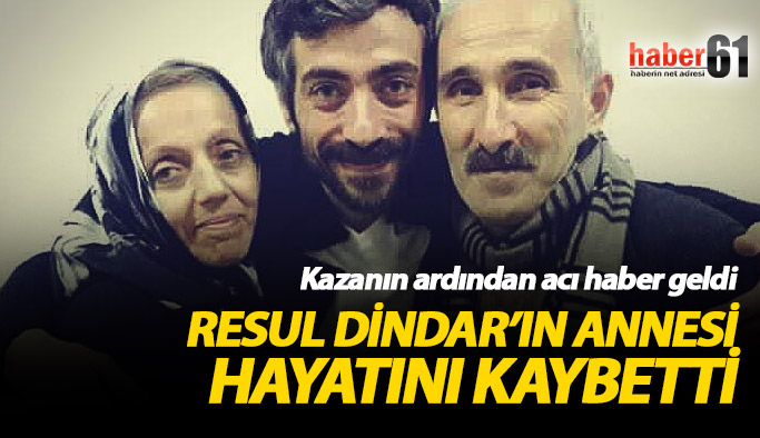 Resul Dindar'ın annesi hayatını kaybetti!