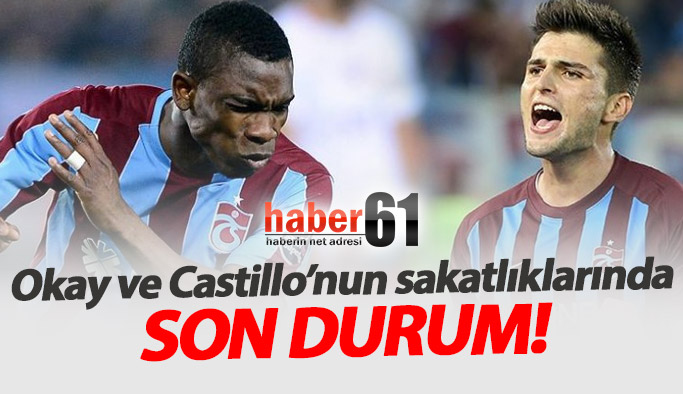 Okay ve Castillo'nun sakatlıklarında son durum