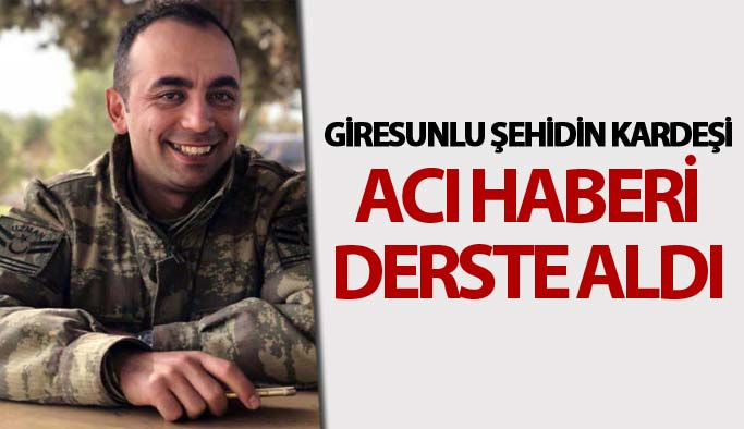 Giresunlu şehidin kardeşi acı haberi derste aldı