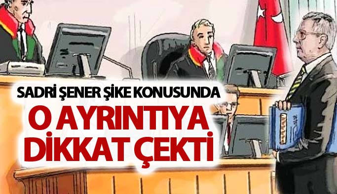 Sadri Şener şike konusunda o ayrıntıya dikkat çekti